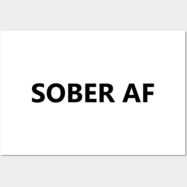 Sober AF is a simple humorous design for those in Recovery from Addiction (Basic Black Font - Light Background)  - AA Gift Sobriety Gift Wall Art by Zen Goat 